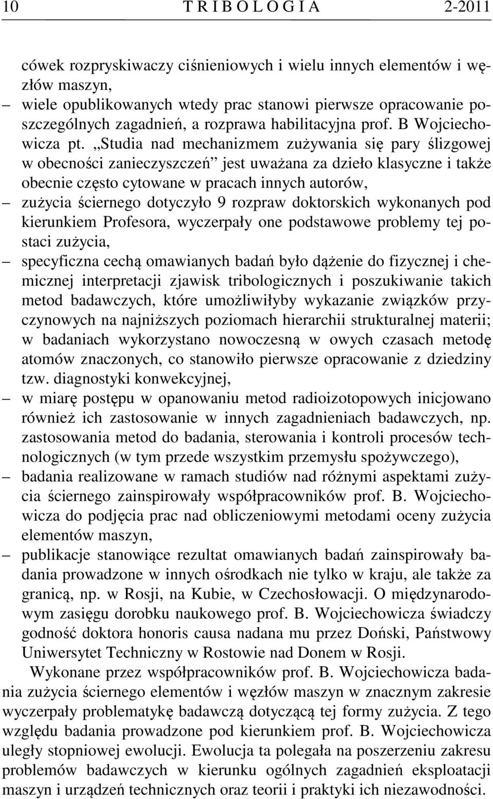 Studia nad mechanizmem zużywania się pary ślizgowej w obecności zanieczyszczeń jest uważana za dzieło klasyczne i także obecnie często cytowane w pracach innych autorów, zużycia ściernego dotyczyło 9