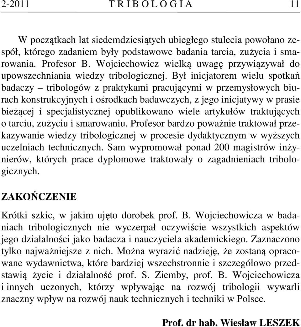 Był inicjatorem wielu spotkań badaczy tribologów z praktykami pracującymi w przemysłowych biurach konstrukcyjnych i ośrodkach badawczych, z jego inicjatywy w prasie bieżącej i specjalistycznej