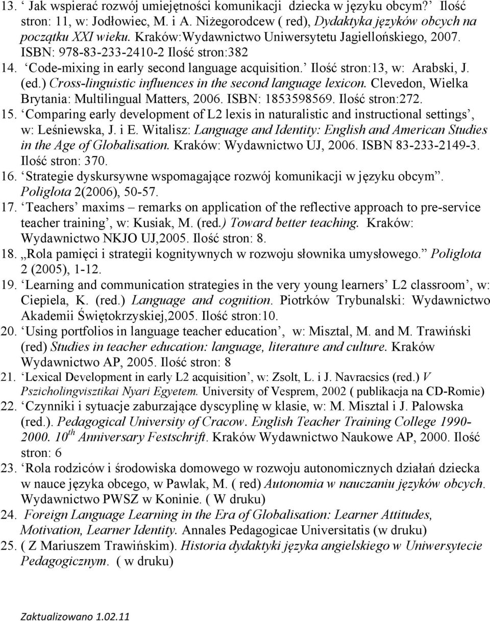 ) Cross-linguistic influences in the second language lexicon. Clevedon, Wielka Brytania: Multilingual Matters, 2006. ISBN: 1853598569. Ilość stron:272. 15.