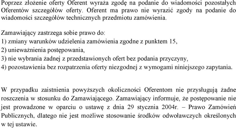 Zamawiający zastrzega sobie prawo do: 1) zmiany warunków udzielenia zamówienia zgodne z punktem 15, 2) unieważnienia postępowania, 3) nie wybrania żadnej z przedstawionych ofert bez podania