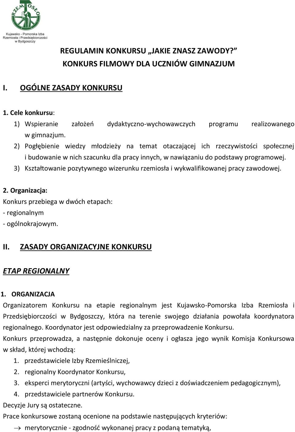 2) Pogłębienie wiedzy młodzieży na temat otaczającej ich rzeczywistości społecznej i budowanie w nich szacunku dla pracy innych, w nawiązaniu do podstawy programowej.