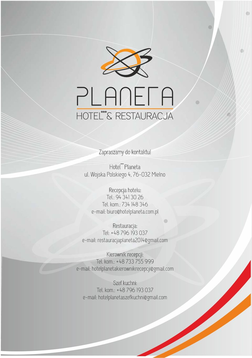 pl Restauracja: Tel: +48 796 193 037 e-mail: restauracjaplaneta2014@gmail.com Kierownik recepcji: Tel.