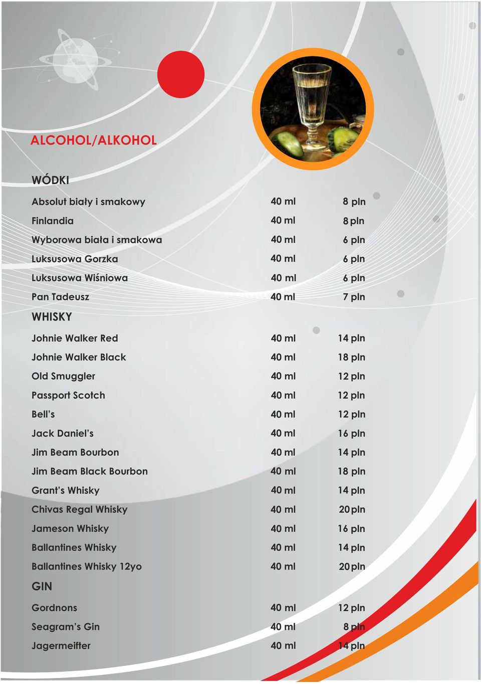 12 pln Jack Daniel s 40 ml 16 pln Jim Beam Bourbon 40 ml 14 pln Jim Beam Black Bourbon 40 ml 1 Grant s Whisky 40 ml 14 pln Chivas Regal Whisky 40 ml 20 pln
