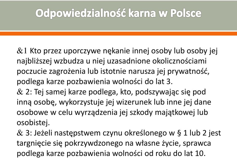 & 2: Tej samej karze podlega, kto, podszywając się pod inną osobę, wykorzystuje jej wizerunek lub inne jej dane osobowe w celu wyrządzenia