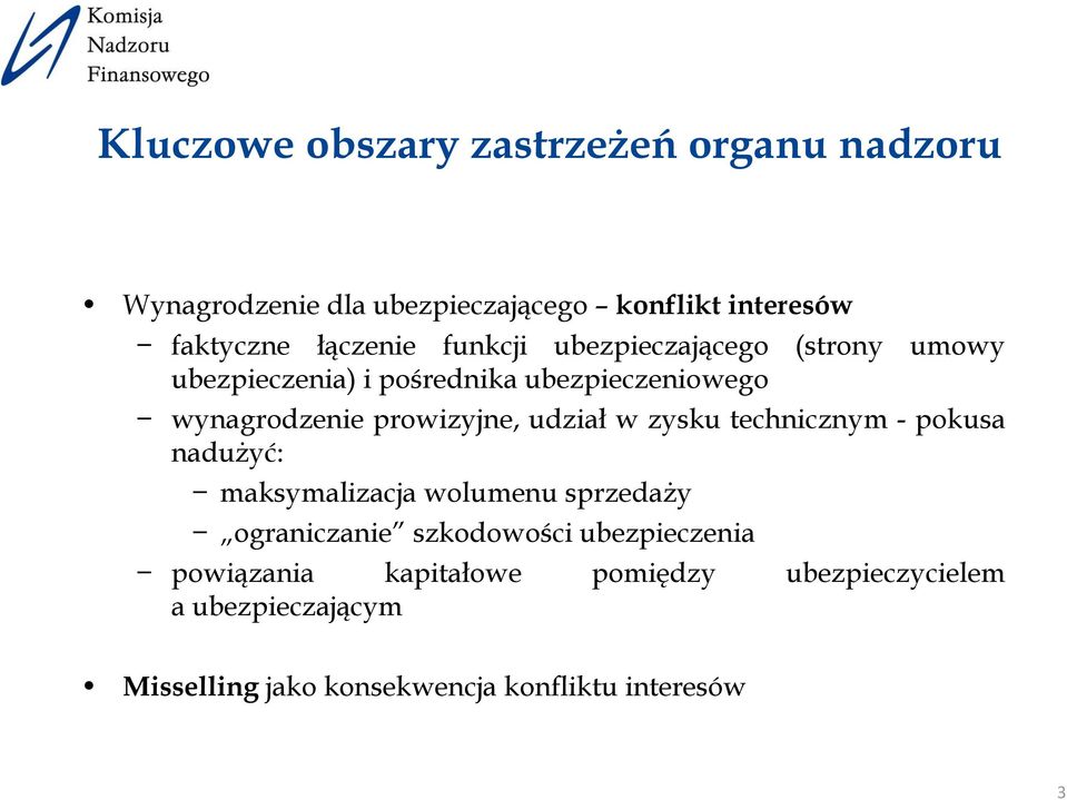 udział w zysku technicznym - pokusa nadużyć: maksymalizacja wolumenu sprzedaży ograniczanie szkodowości