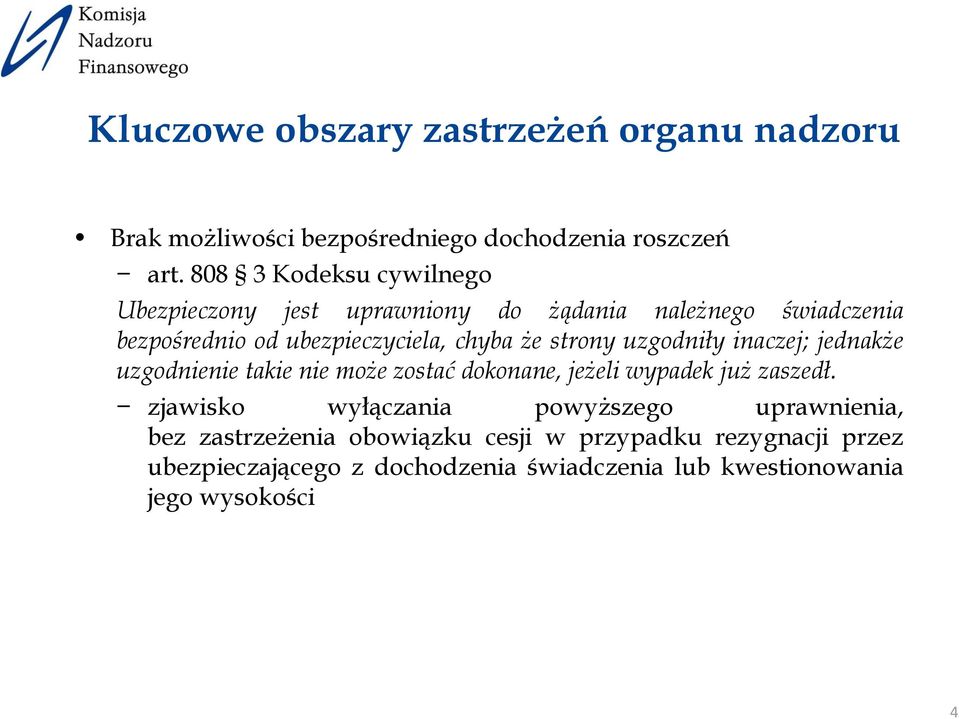 strony uzgodniły inaczej; jednakże uzgodnienie takie nie może zostać dokonane, jeżeli wypadek już zaszedł.