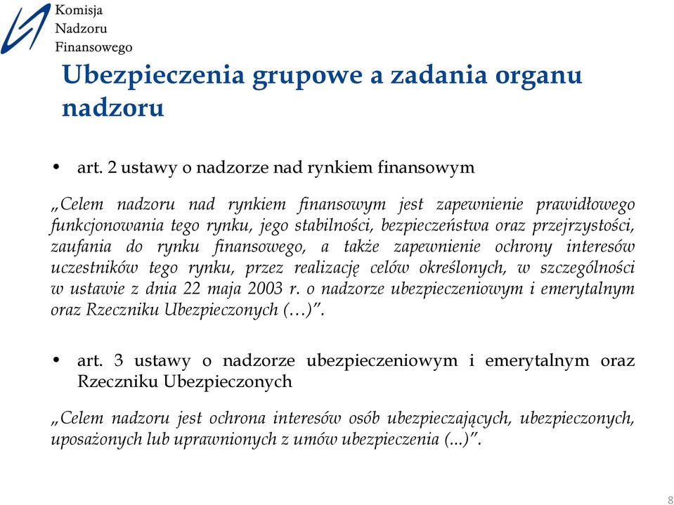 przejrzystości, zaufania do rynku finansowego, a także zapewnienie ochrony interesów uczestników tego rynku, przez realizację celów określonych, w szczególności w ustawie z dnia
