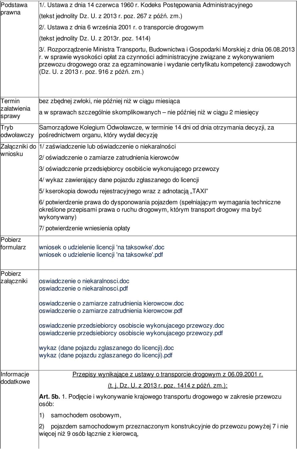 w sprawie wysokości opłat za czynności administracyjne związane z wykonywaniem przewozu drogowego oraz za egzaminowanie i wydanie certyfikatu kompetencji zawodowych (Dz. U. z 2013 r. poz. 916 z póżń.