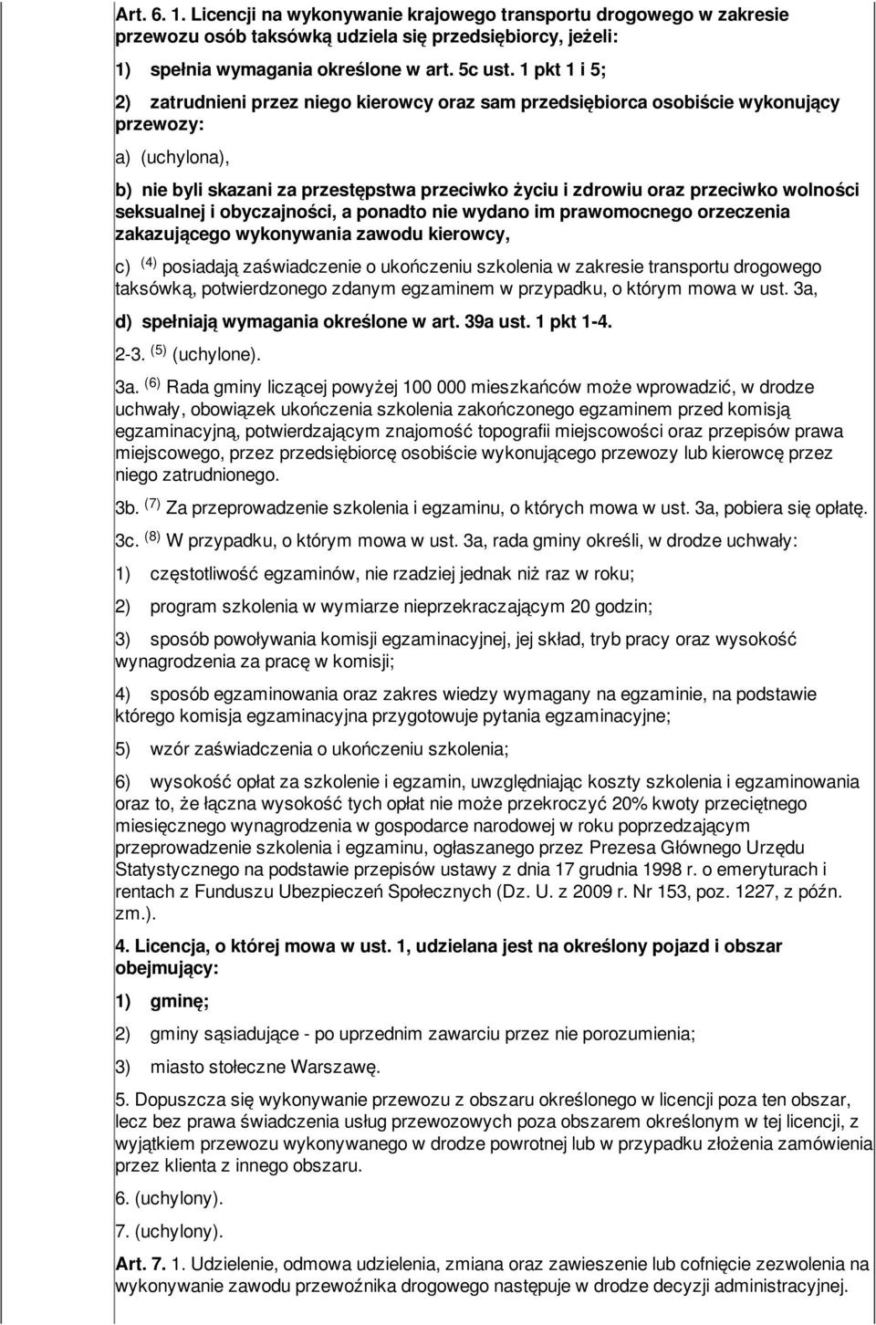 wolności seksualnej i obyczajności, a ponadto nie wydano im prawomocnego orzeczenia zakazującego wykonywania zawodu kierowcy, (4) c) posiadają zaświadczenie o ukończeniu szkolenia w zakresie