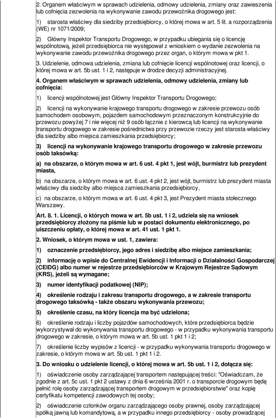 a rozporządzenia (WE) nr 1071/2009; 2) Główny Inspektor Transportu Drogowego, w przypadku ubiegania się o licencję wspólnotową, jeżeli przedsiębiorca nie występował z wnioskiem o wydanie zezwolenia