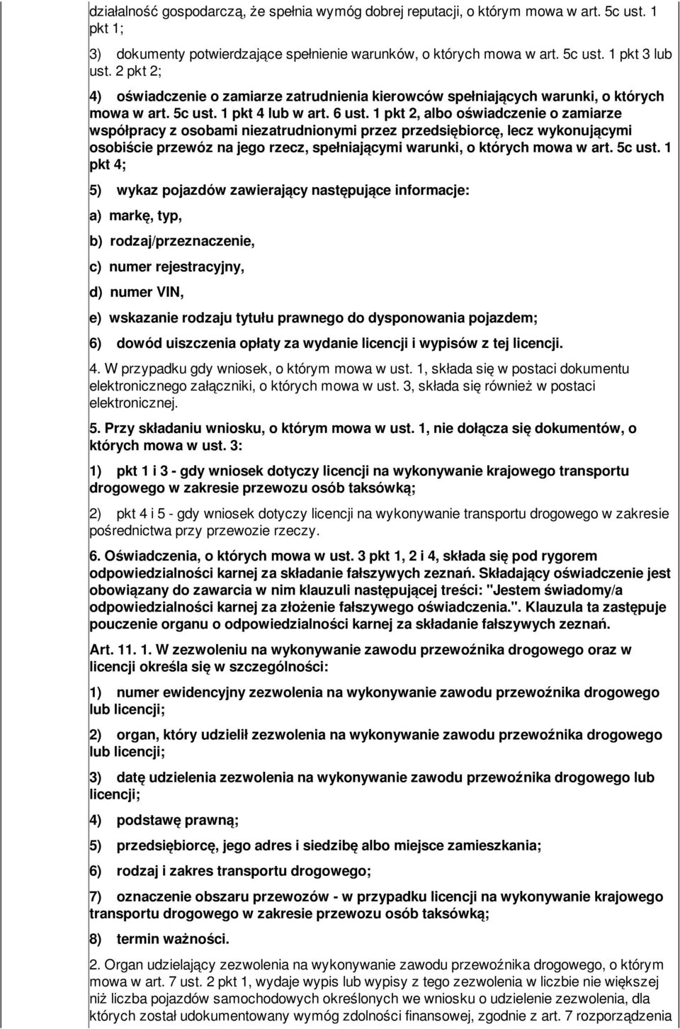 1 pkt 2, albo oświadczenie o zamiarze współpracy z osobami niezatrudnionymi przez przedsiębiorcę, lecz wykonującymi osobiście przewóz na jego rzecz, spełniającymi warunki, o których mowa w art.