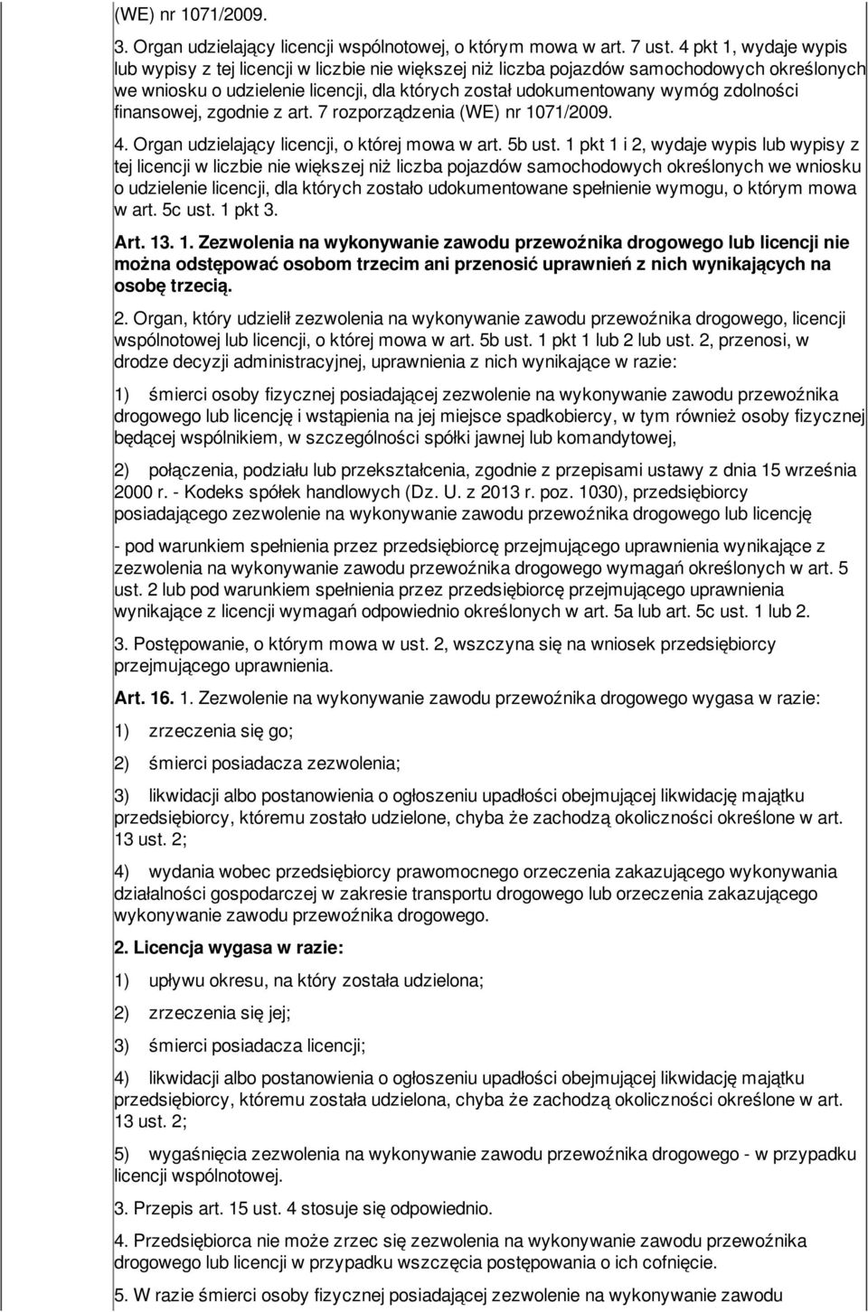 zdolności finansowej, zgodnie z art. 7 rozporządzenia (WE) nr 1071/2009. 4. Organ udzielający licencji, o której mowa w art. 5b ust.