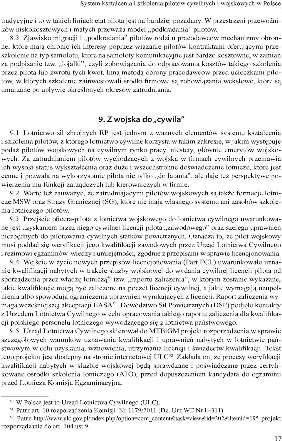 3 Zjawisko migracji i podkradania pilotów rodzi u pracodawców mechanizmy obronne, które mają chronić ich interesy poprzez wiązanie pilotów kontraktami oferującymi przeszkolenie na typ samolotu, które