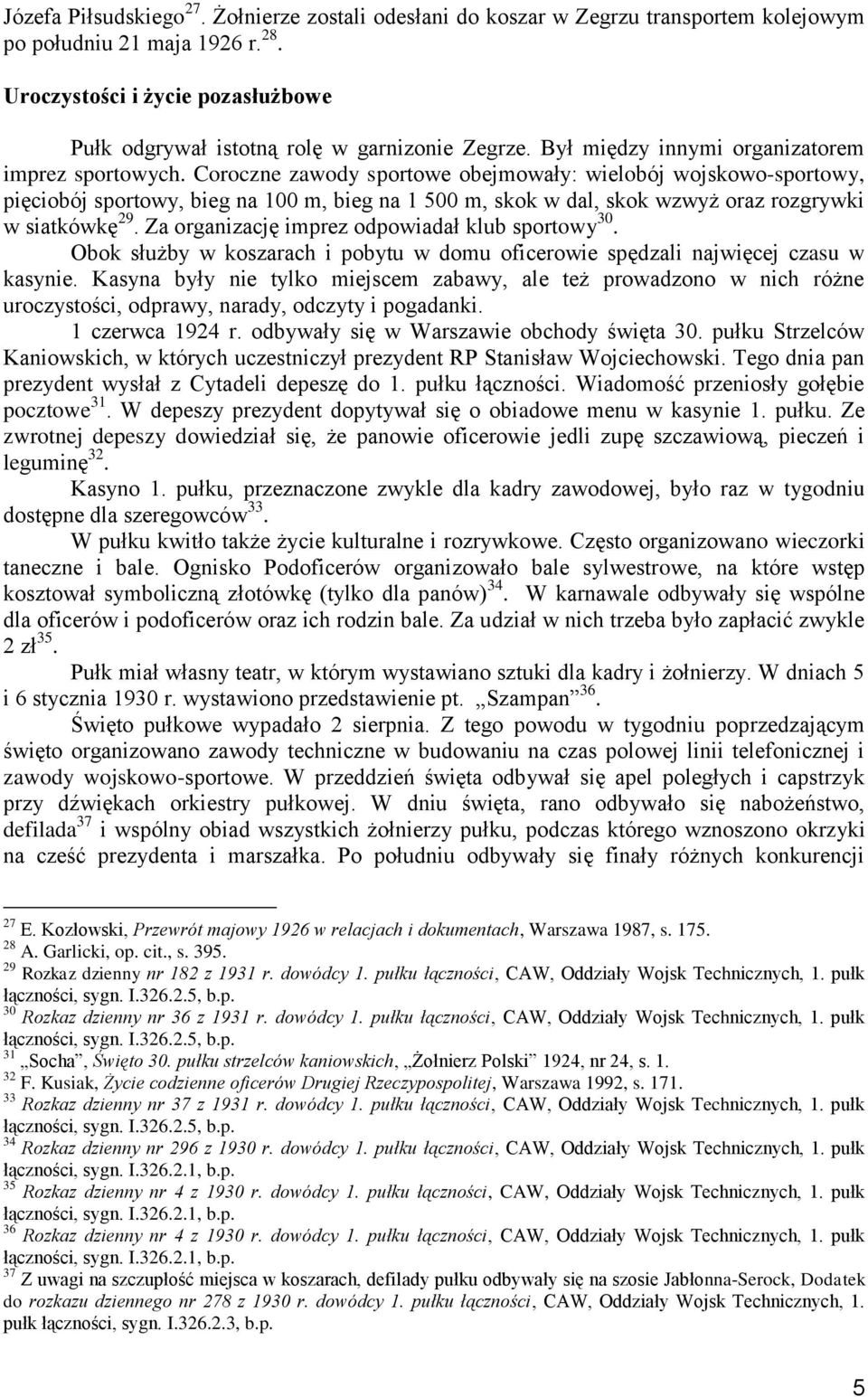 Coroczne zawody sportowe obejmowały: wielobój wojskowo-sportowy, pięciobój sportowy, bieg na 100 m, bieg na 1 500 m, skok w dal, skok wzwyż oraz rozgrywki w siatkówkę 29.