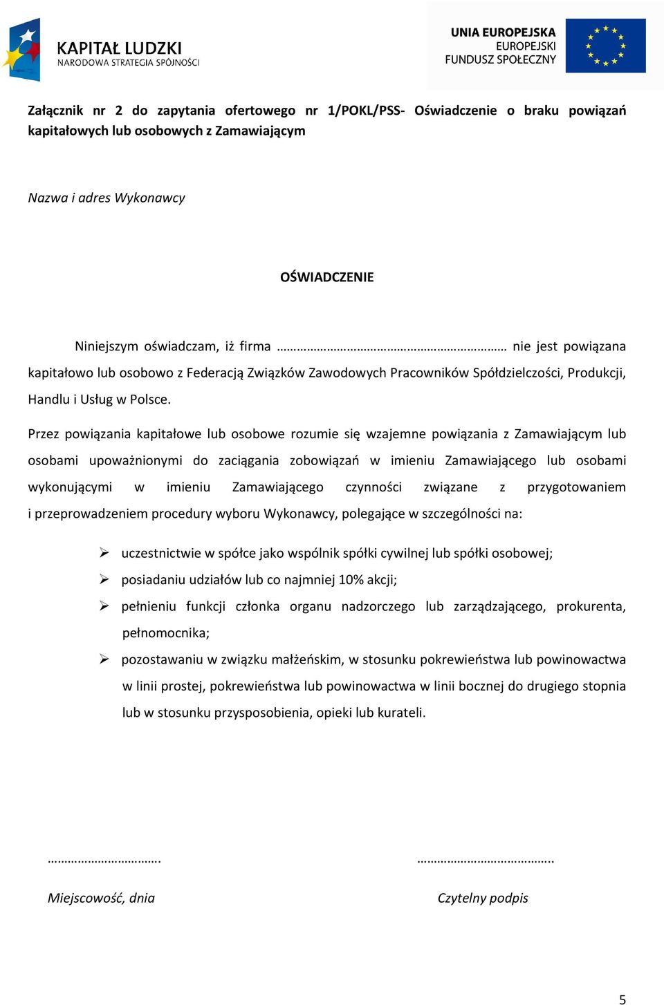 Przez powiązania kapitałowe lub osobowe rozumie się wzajemne powiązania z Zamawiającym lub osobami upoważnionymi do zaciągania zobowiązań w imieniu Zamawiającego lub osobami wykonującymi w imieniu