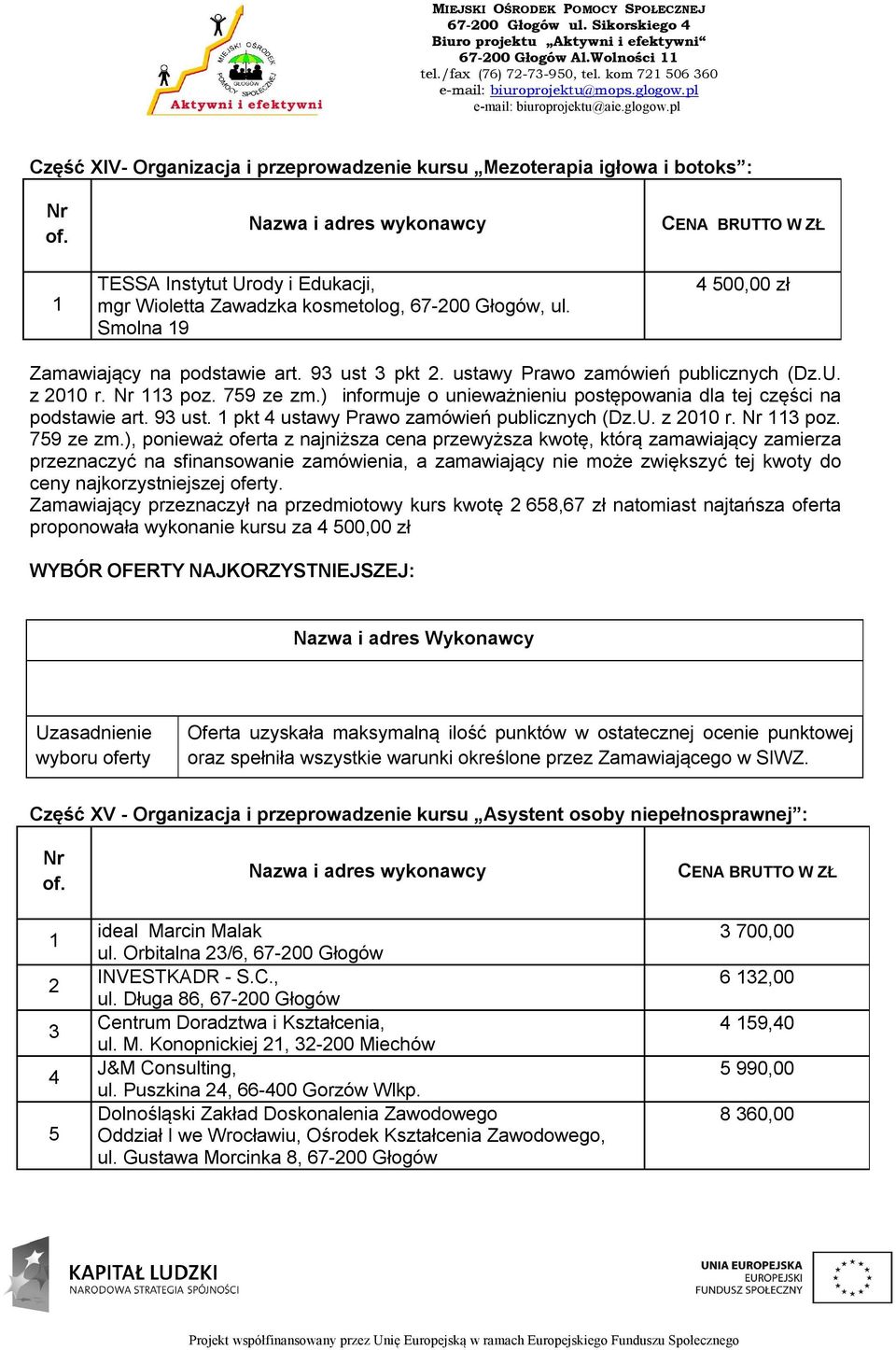 Smolna 9 CENA BRUTTO W ZŁ 00,00 zł Zamawiający na podstawie art. 9 ust pkt. ustawy Prawo zamówień publicznych (Dz.U. z 00 r. poz. 79 ze zm.