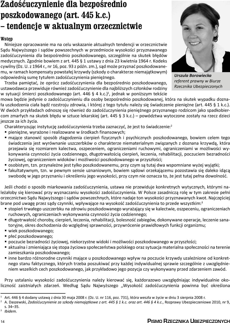 ) tendencje w aktualnym orzecznictwie Wstęp Niniejsze opracowanie ma na celu wskazanie aktualnych tendencji w orzecznictwie Sądu Najwyższego i sądów powszechnych w przedmiocie wysokości przyznawanego