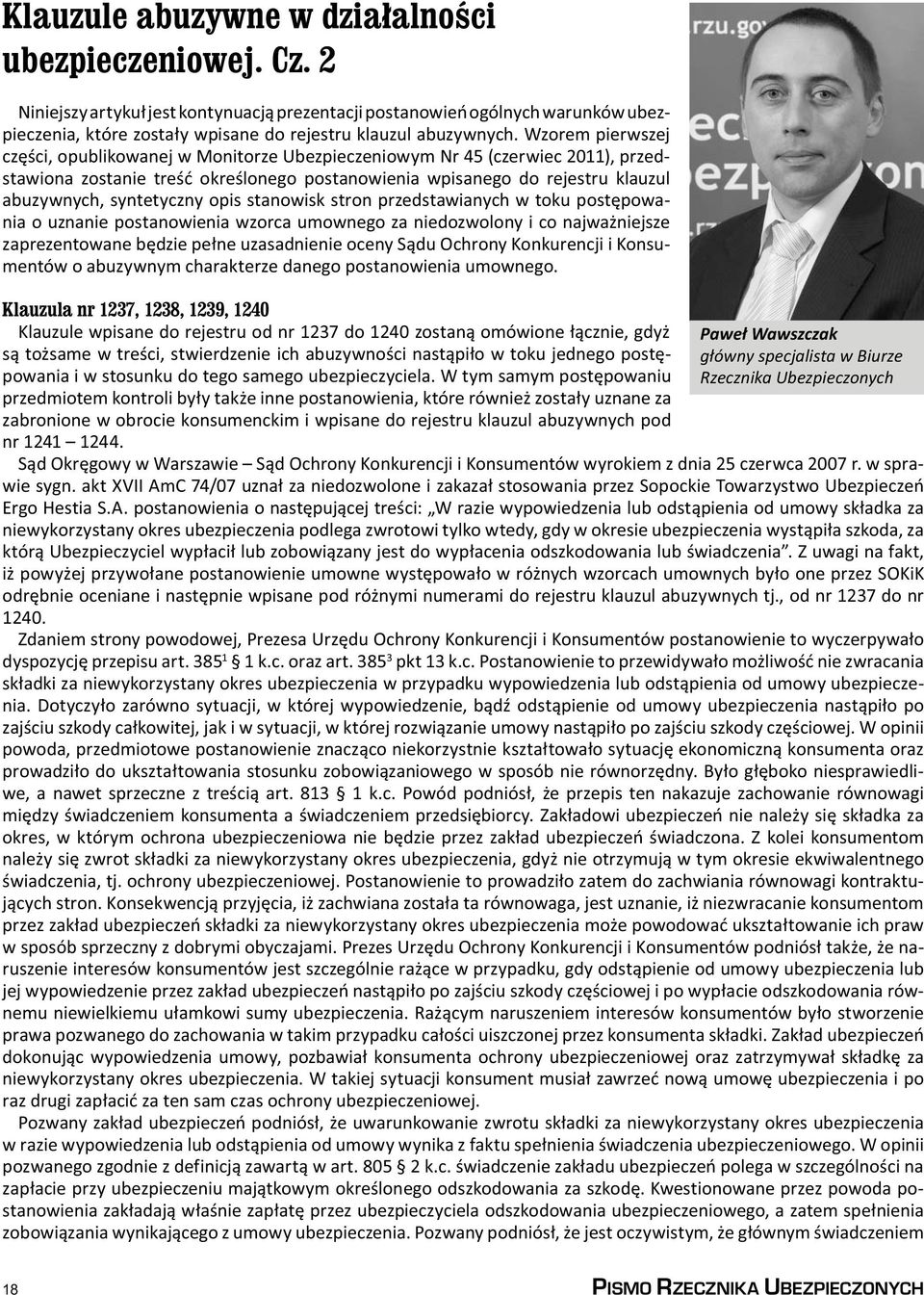 Wzorem pierwszej części, opublikowanej w Monitorze Ubezpieczeniowym Nr 45 (czerwiec 2011), przedstawiona zostanie treść określonego postanowienia wpisanego do rejestru klauzul abuzywnych, syntetyczny