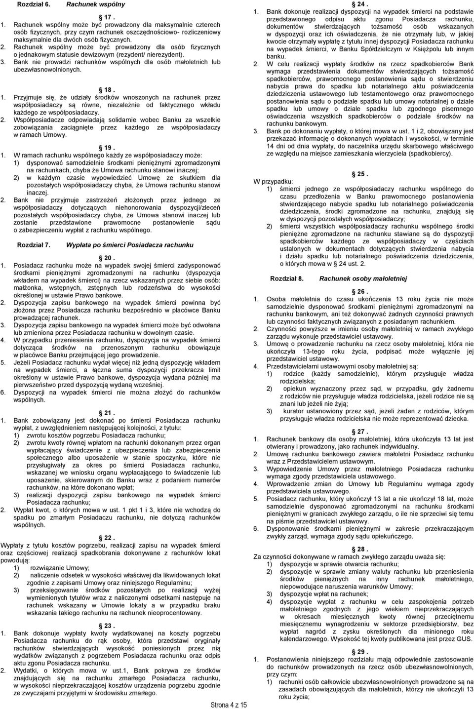 Bank nie prowadzi rachunków wspólnych dla osób małoletnich lub ubezwłasnowolnionych. 18