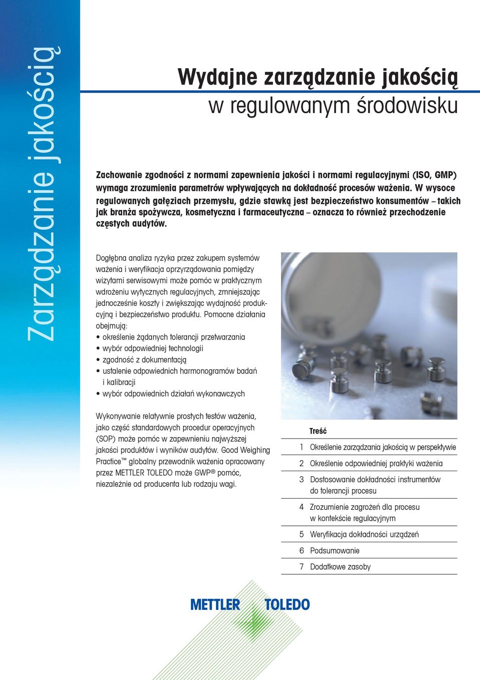 W wysoce regulowanych gałęziach przemysłu, gdzie stawką jest bezpieczeństwo konsumentów takich jak branża spożywcza, kosmetyczna i farmaceutyczna oznacza to również przechodzenie częstych audytów.