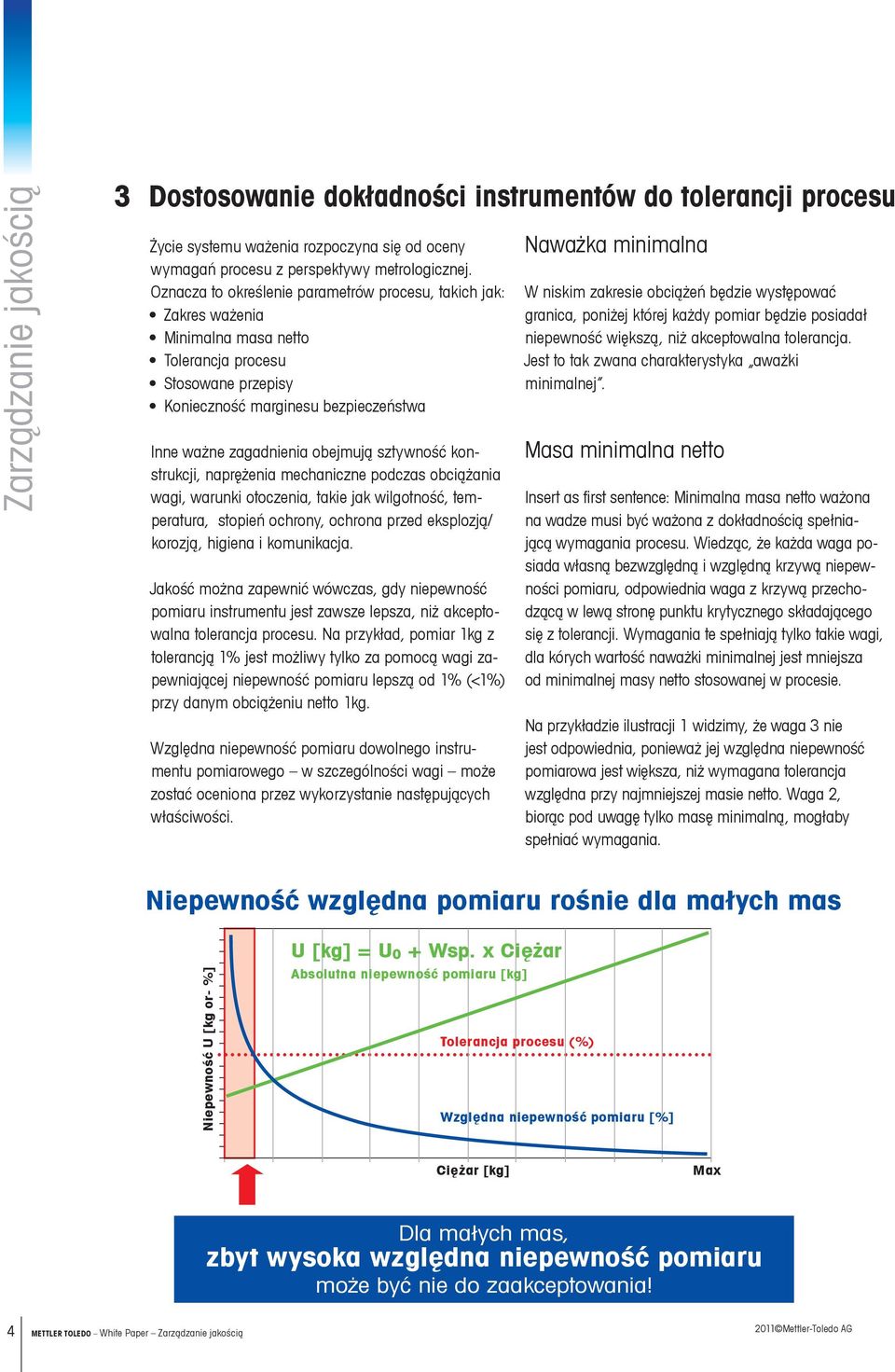 sztywność konstrukcji, naprężenia mechaniczne podczas obciążania wagi, warunki otoczenia, takie jak wilgotność, temperatura, stopień ochrony, ochrona przed eksplozją/ korozją, higiena i komunikacja.