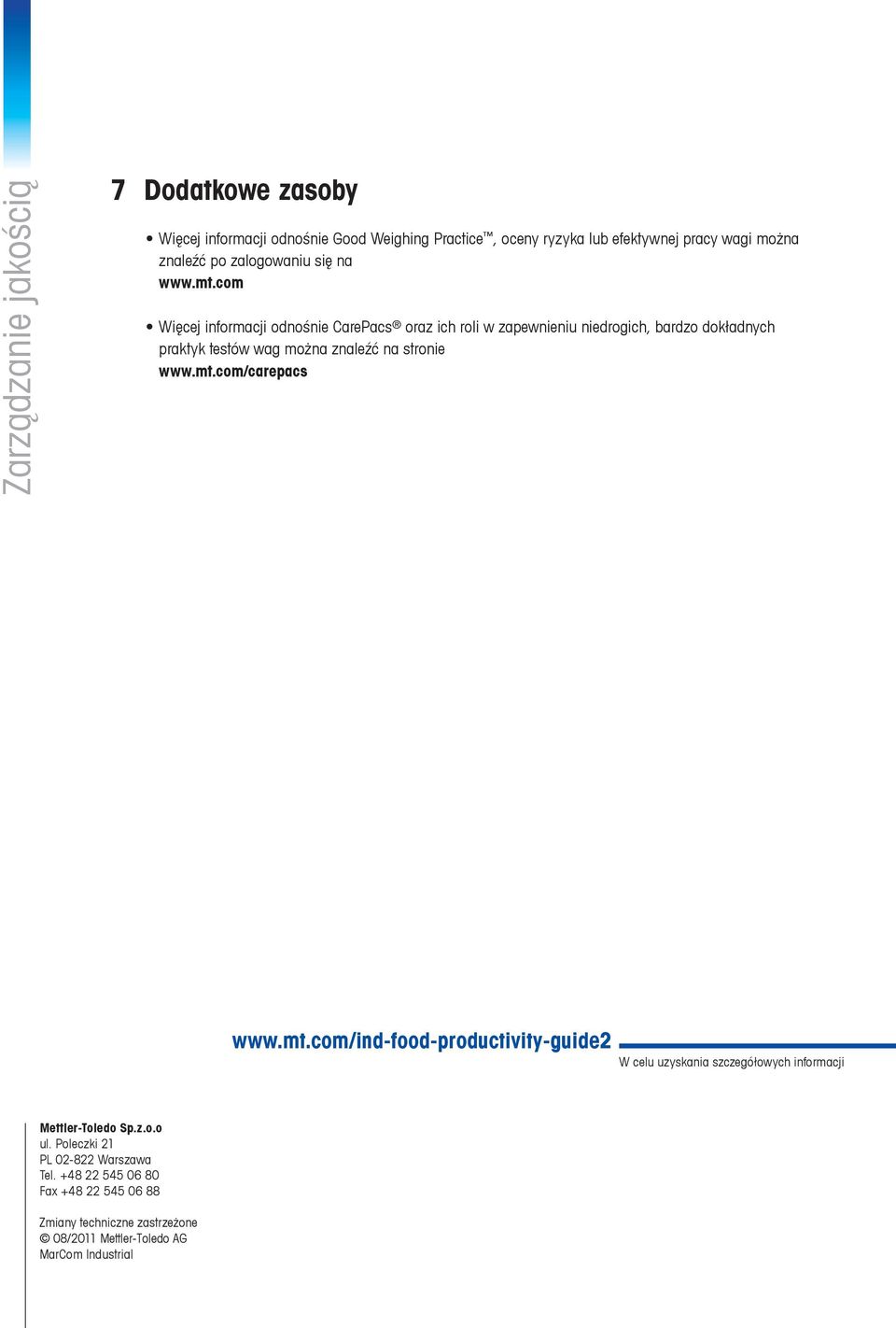 com Więcej informacji odnośnie CarePacs oraz ich roli w zapewnieniu niedrogich, bardzo dokładnych praktyk testów wag można znaleźć na stronie