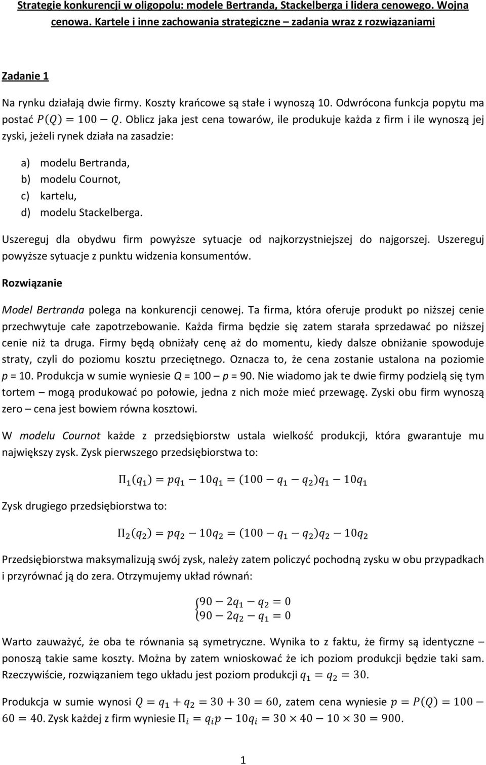 Oblicz jaka jest cena towarów, ile produkuje każda z firm i ile wynoszą jej zyski, jeżeli rynek działa na zasadzie: a) modelu Bertranda, b) modelu Cournot, c) kartelu, d) modelu Stackelberga.