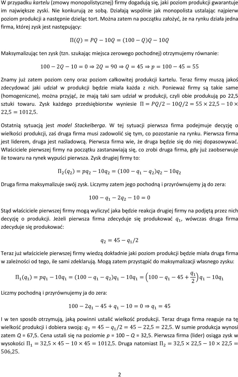 Można zatem na początku założyć, że na rynku działa jedna firma, której zysk jest następujący: Π1010010 Maksymalizując ten zysk (tzn.