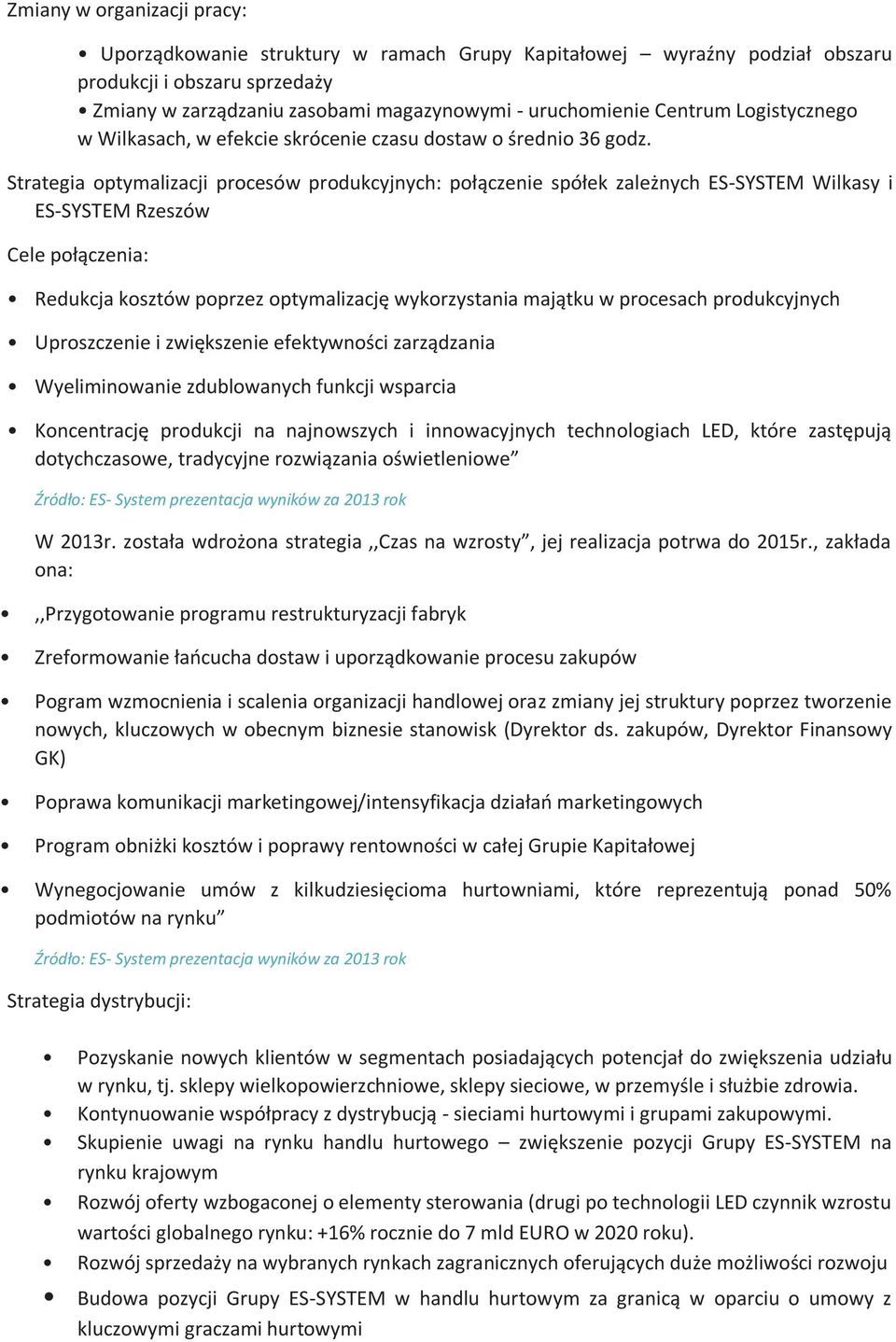 Strategia optymalizacji procesów produkcyjnych: połączenie spółek zależnych ES-SYSTEM Wilkasy i ES-SYSTEM Rzeszów Cele połączenia: Redukcja kosztów poprzez optymalizację wykorzystania majątku w