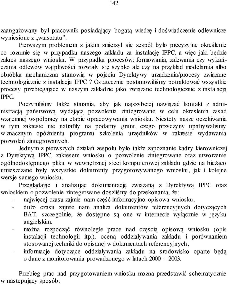 W przypadku procesów: formowania, zalewania czy wykań - czania odlewów wątpliwości rozwiały się szybko ale czy na przykład modelarnia albo obróbka mechaniczna stanowią w pojęciu Dyrektywy