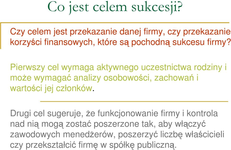 Pierwszy cel wymaga aktywnego uczestnictwa rodziny i moŝe wymagać analizy osobowości, zachowań i wartości jej