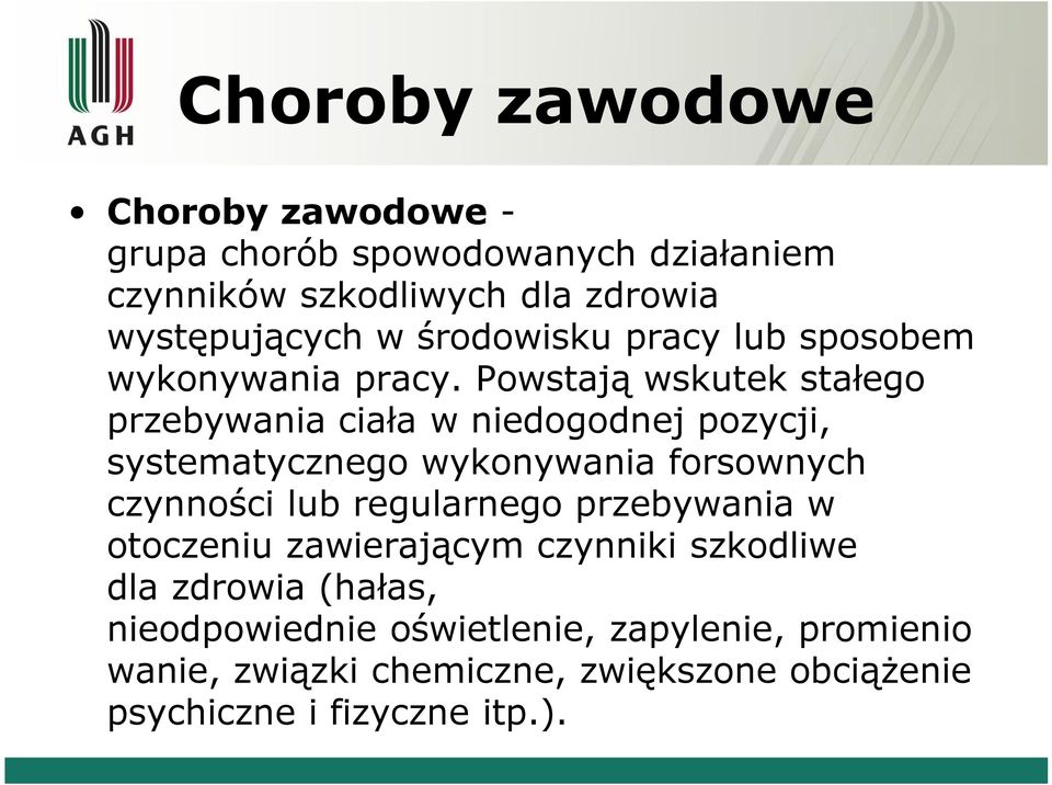 Powstają wskutek stałego przebywania ciała w niedogodnej pozycji, systematycznego wykonywania forsownych czynności lub