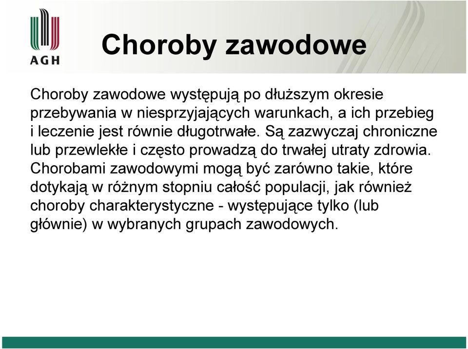 Są zazwyczaj chroniczne lub przewlekłe i często prowadzą do trwałej utraty zdrowia.