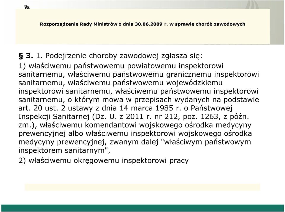 wojewódzkiemu inspektorowi sanitarnemu, właściwemu państwowemu inspektorowi sanitarnemu, o którym mowa w przepisach wydanych na podstawie art. 20 ust. 2 ustawy z dnia 14 marca 1985 r.