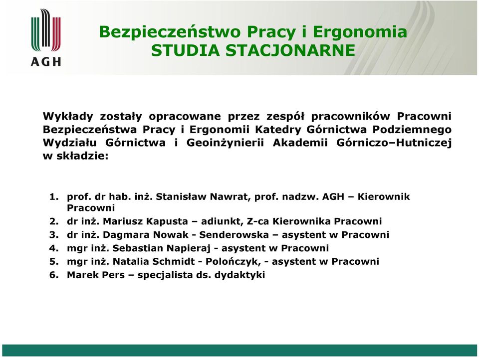 nadzw. AGH Kierownik Pracowni 2. dr inż. Mariusz Kapusta adiunkt, Z-ca Kierownika Pracowni 3. dr inż. Dagmara Nowak - Senderowska asystent w Pracowni 4.