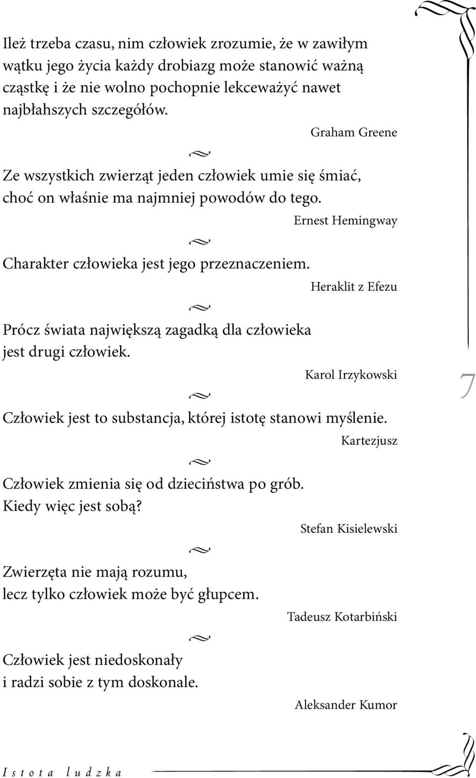 Heraklit z Efezu Prócz świata największą zagadką dla człowieka jest drugi człowiek. Karol Irzykowski Człowiek jest to substancja, której istotę stanowi myślenie.
