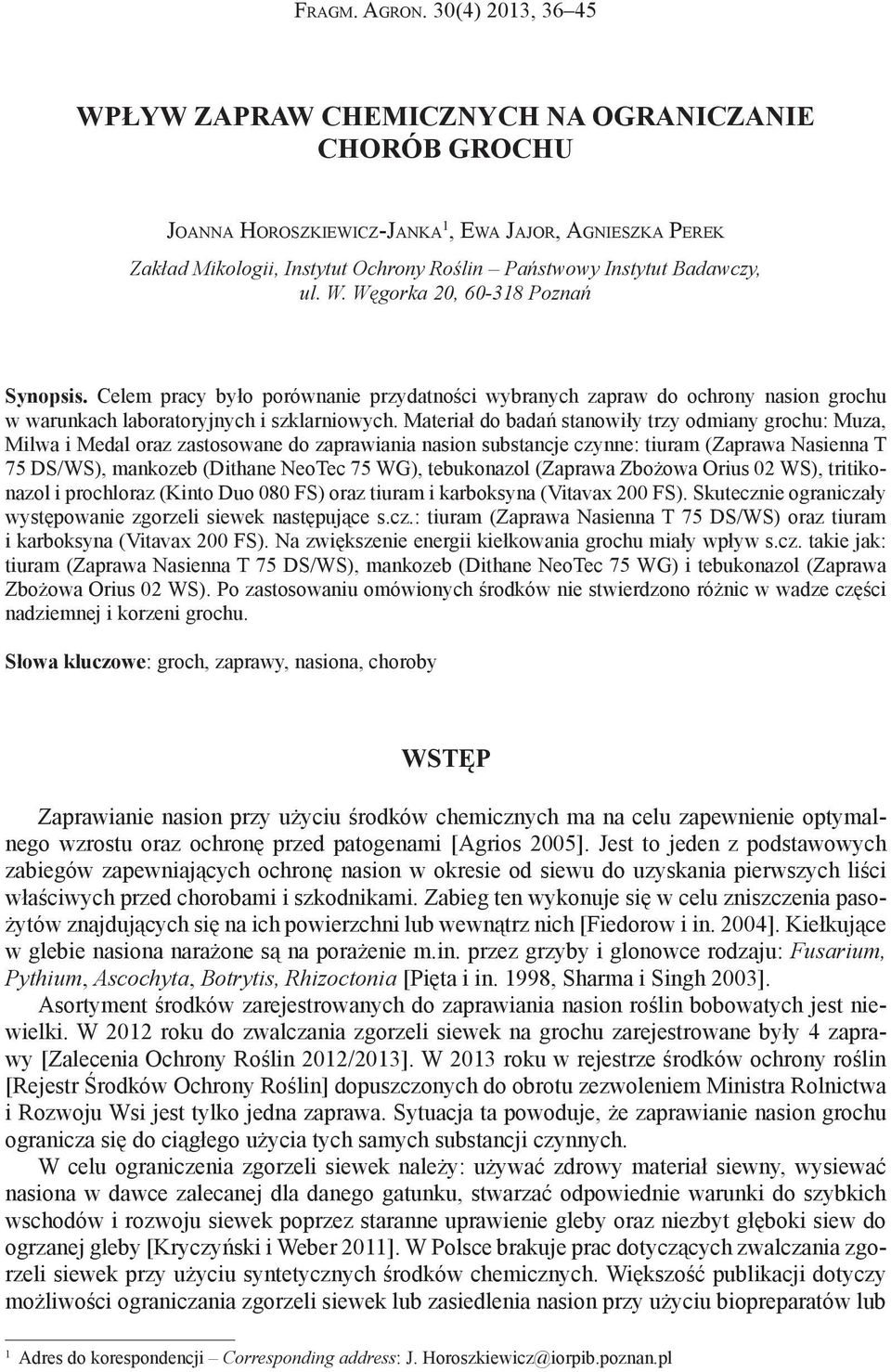 Badawczy, ul. W. Węgorka 20, 60-318 Poznań Synopsis. Celem pracy było porównanie przydatności wybranych zapraw do ochrony nasion grochu w warunkach laboratoryjnych i szklarniowych.