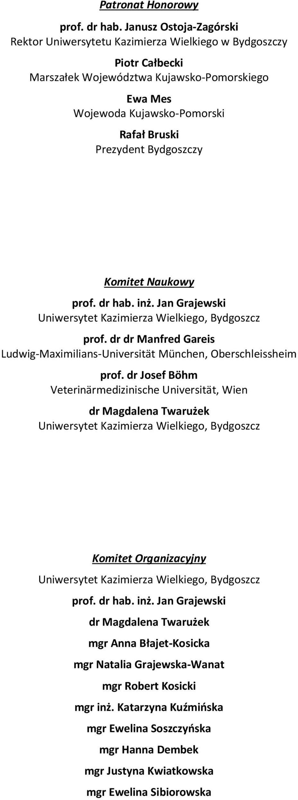 Bruski Prezydent Bydgoszczy Komitet Naukowy prof. dr hab. inż. Jan Grajewski prof. dr dr Manfred Gareis Ludwig-Maximilians-Universität München, Oberschleissheim prof.