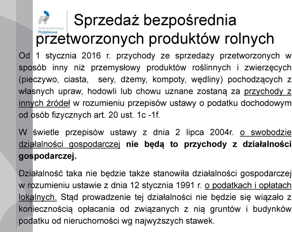 chowu uznane zostaną za przychody z innych źródeł w rozumieniu przepisów ustawy o podatku dochodowym od osób fizycznych art. 20 ust. 1c -1f. W świetle przepisów ustawy z dnia 2 lipca 2004r.