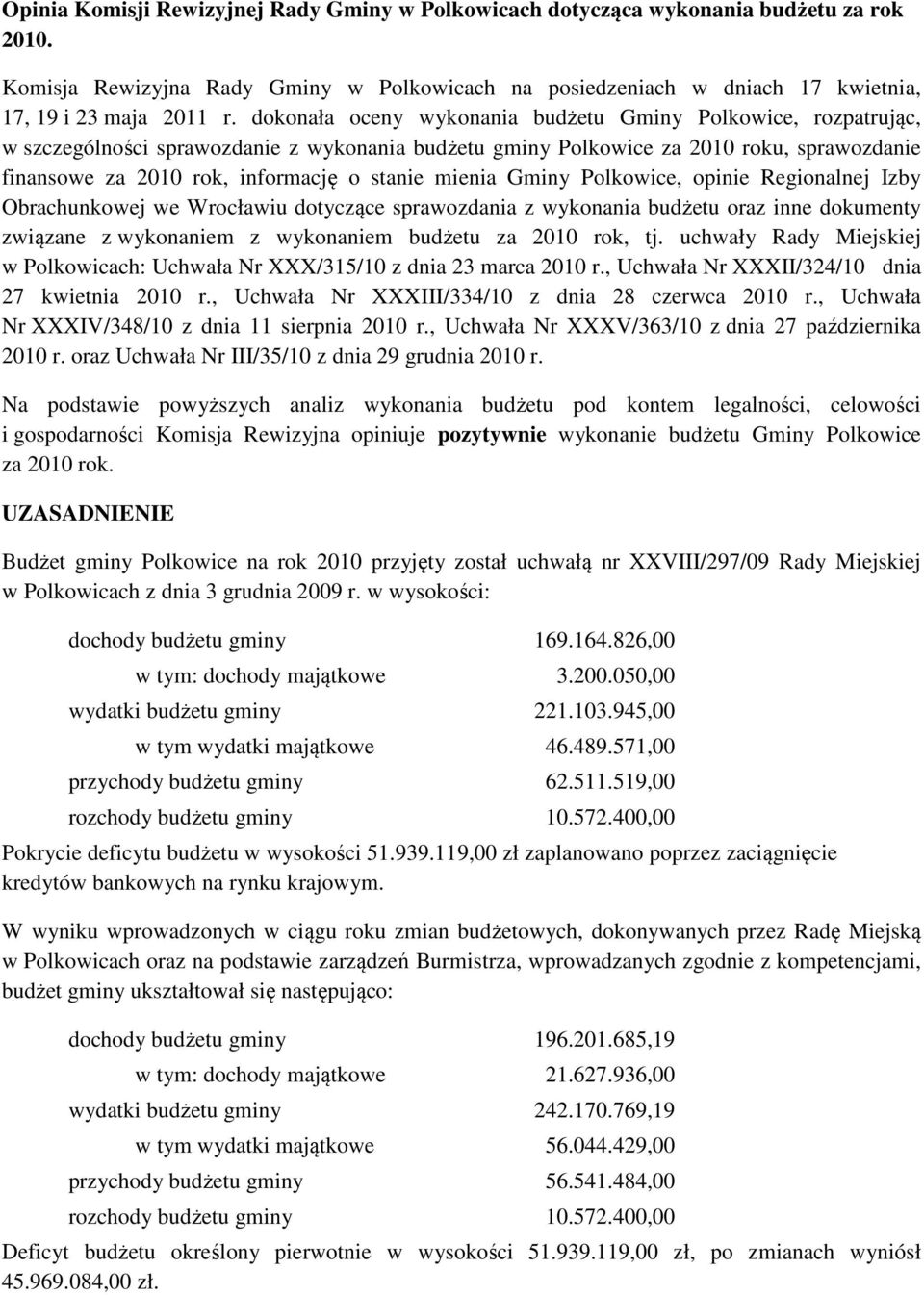 mienia Gminy Polkowice, opinie Regionalnej Izby Obrachunkowej we Wrocławiu dotyczące sprawozdania z wykonania budżetu oraz inne dokumenty związane z wykonaniem z wykonaniem budżetu za 2010 rok, tj.