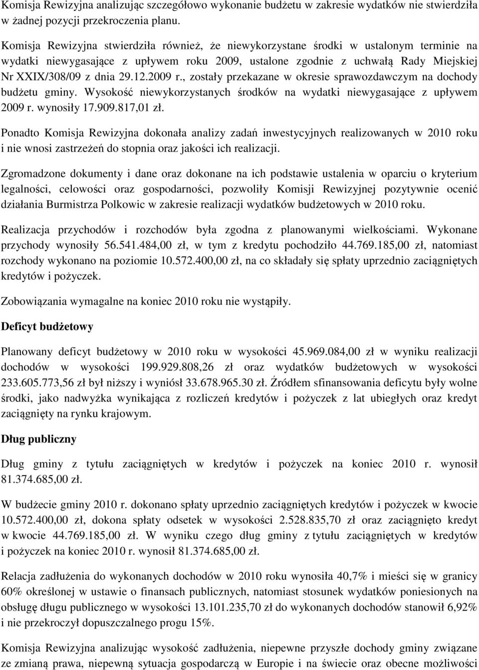 12.2009 r., zostały przekazane w okresie sprawozdawczym na dochody budżetu gminy. Wysokość niewykorzystanych środków na wydatki niewygasające z upływem 2009 r. wynosiły 17.909.817,01 zł.