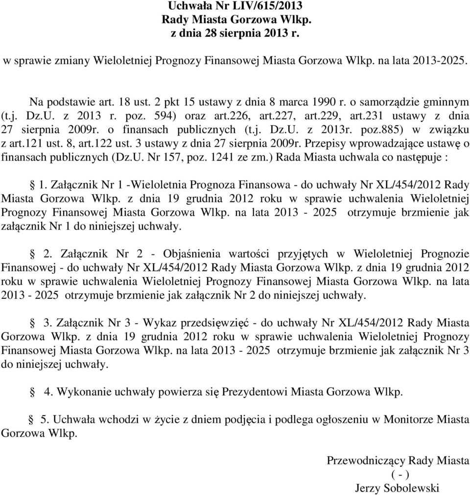 poz.885) w związku z art.121 ust. 8, art.122 ust. 3 ustawy z dnia 27 sierpnia 2009r. Przepisy wprowadzające ustawę o finansach publicznych (Dz.U. Nr 157, poz. 1241 ze zm.