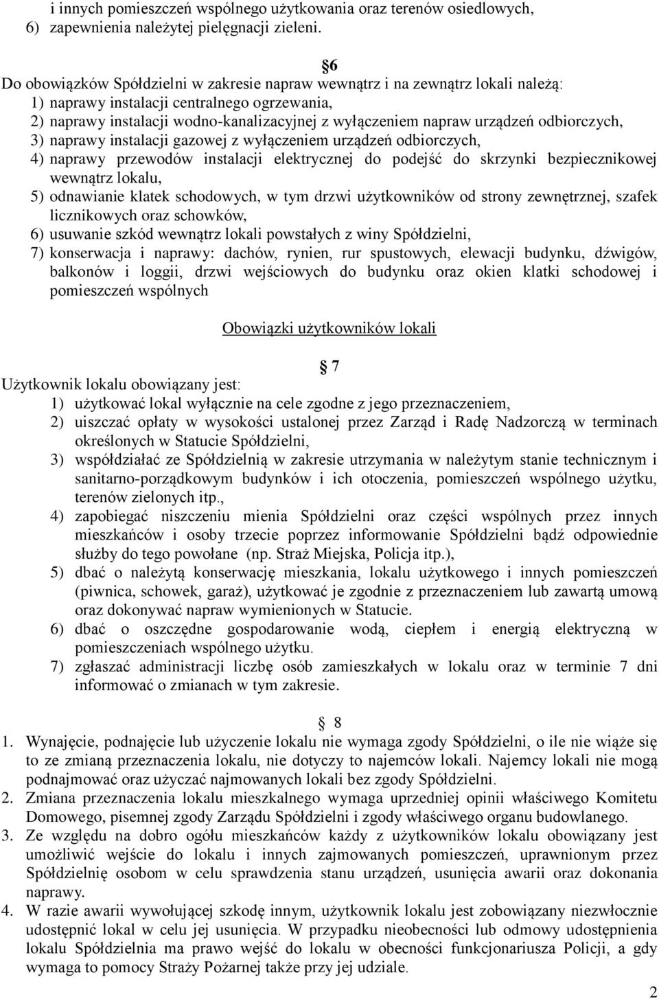 urządzeń odbiorczych, 3) naprawy instalacji gazowej z wyłączeniem urządzeń odbiorczych, 4) naprawy przewodów instalacji elektrycznej do podejść do skrzynki bezpiecznikowej wewnątrz lokalu, 5)