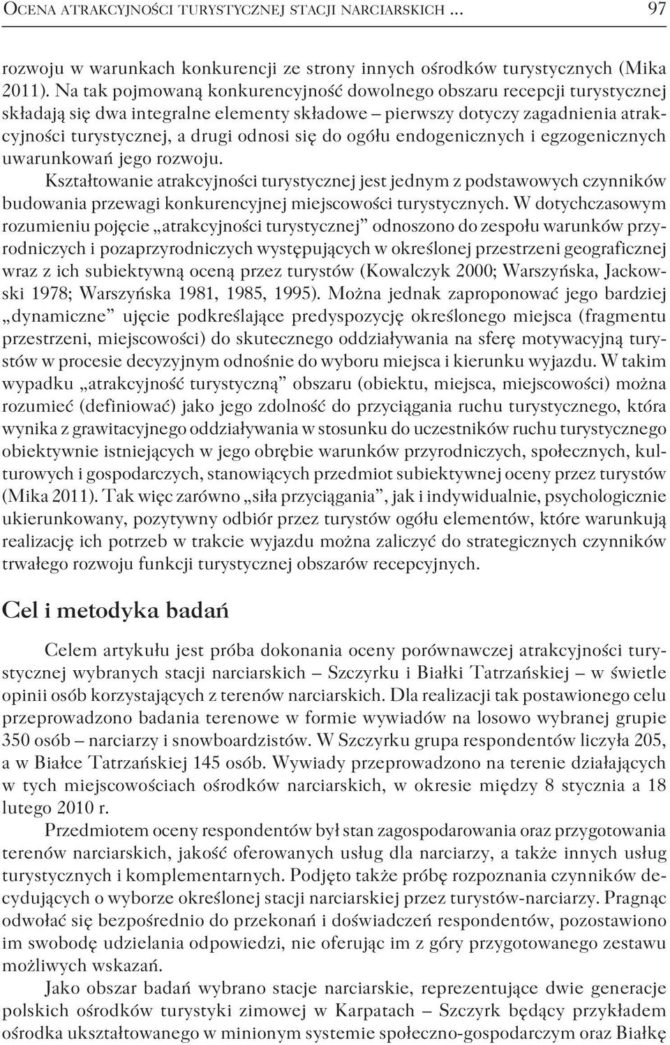 ogółu endogenicznych i egzogenicznych uwarunkowań jego rozwoju.
