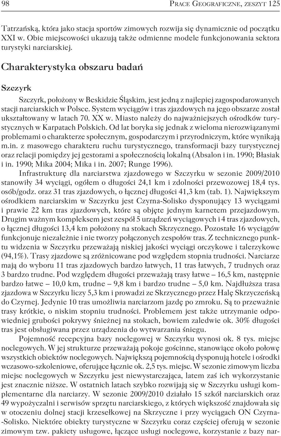 Charakterystyka obszaru badań Szczyrk Szczyrk, położony w Beskidzie Śląskim, jest jedną z najlepiej zagospodarowanych stacji narciarskich w Polsce.