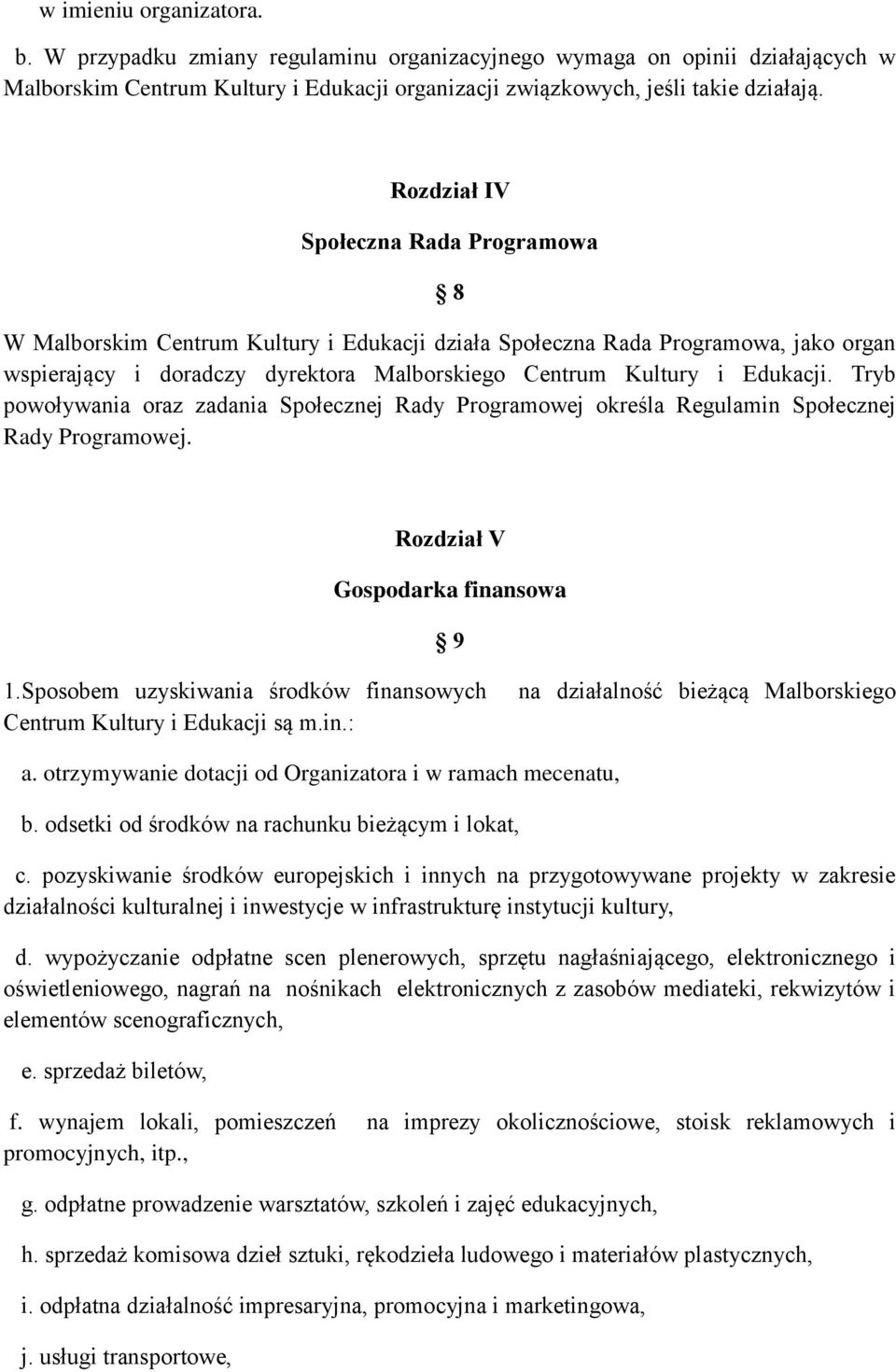 Tryb powoływania oraz zadania Społecznej Rady Programowej określa Regulamin Społecznej Rady Programowej. Rozdział V Gospodarka finansowa 9 1.