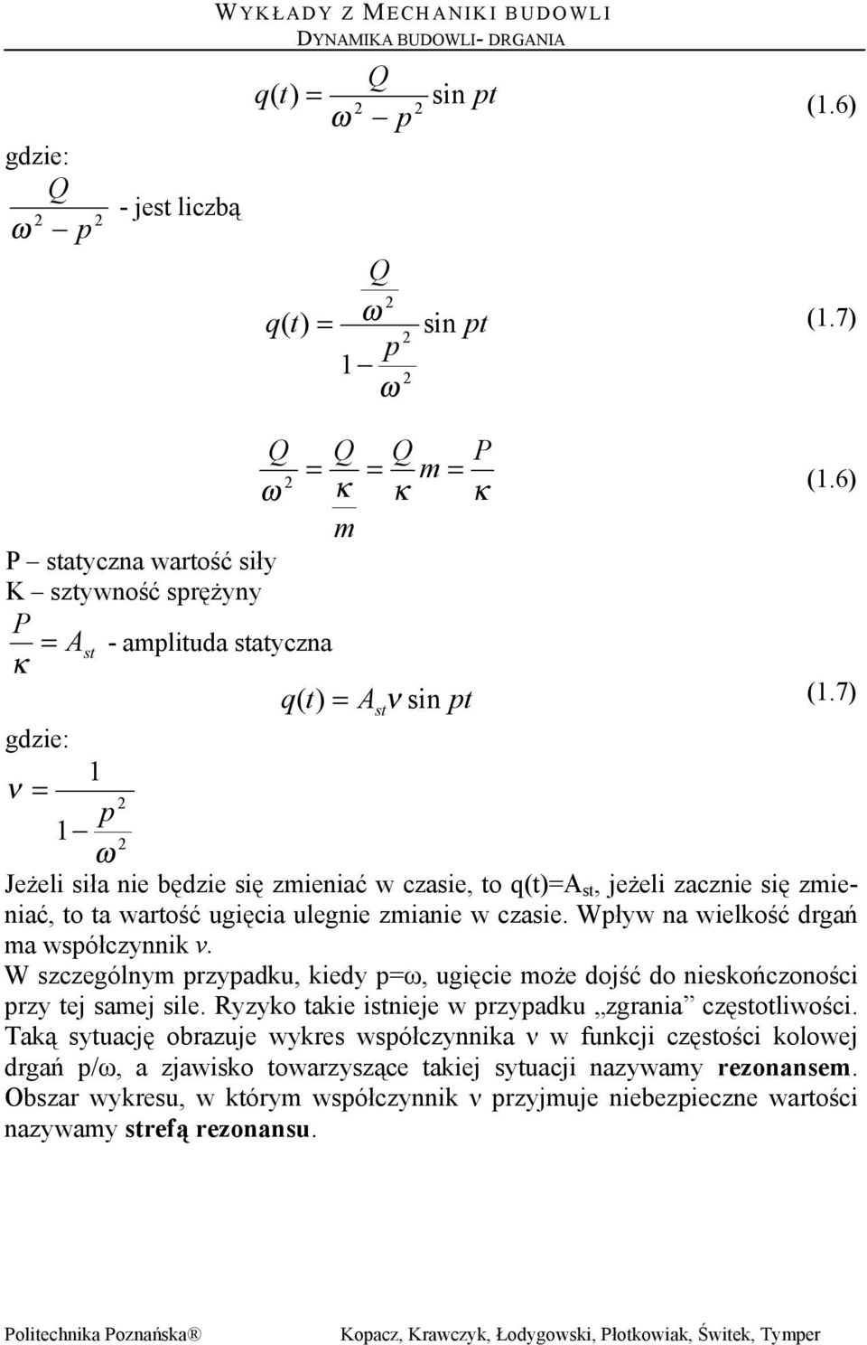 7) gdzie: ν = Jeżeli siła nie będzie się zieniać w czasie, to q(=a st, eżeli zacznie się zieniać, to ta watość ugięcia ulegnie zianie w czasie. Wływ na wielkość dgań a wsółczynnik ν.