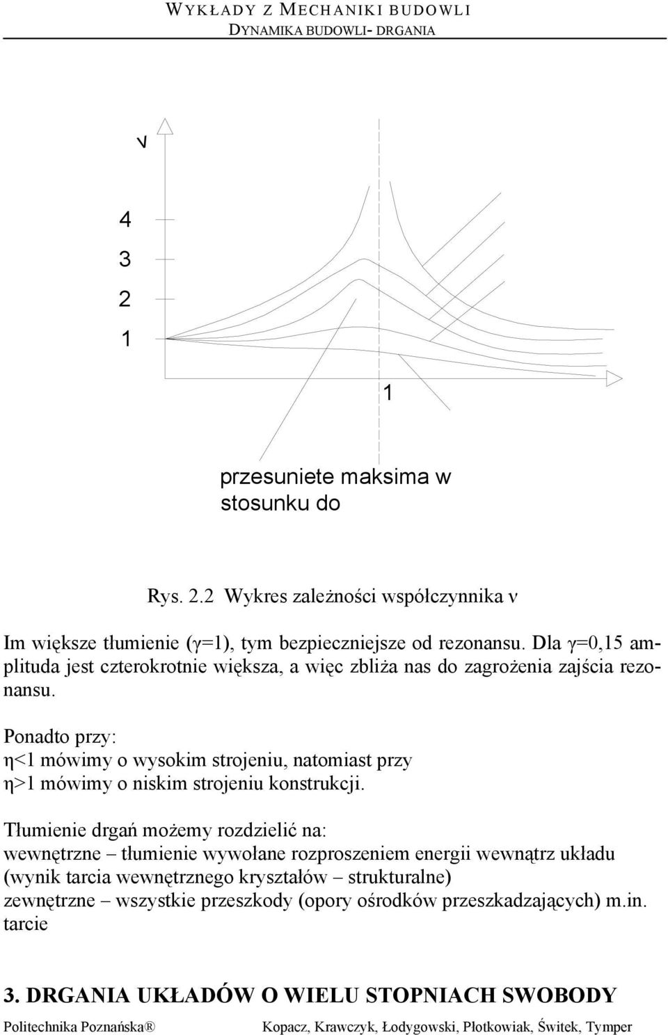 Ponadto zy: η< ówiy o wysoki stoeniu, natoiast zy η> ówiy o niski stoeniu konstukci.