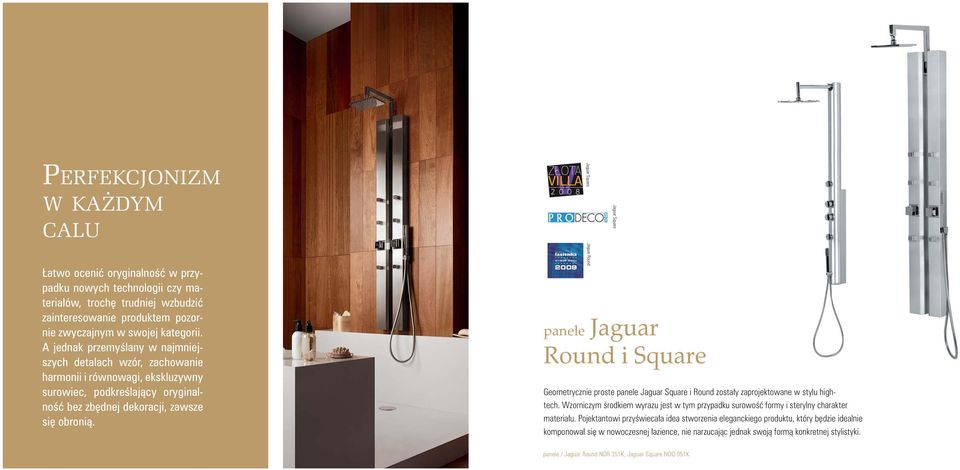 Jaguar Round panele Jaguar Round i Square Geometrycznie proste panele Jaguar Square i Round zostały zaprojektowane w stylu hightech.