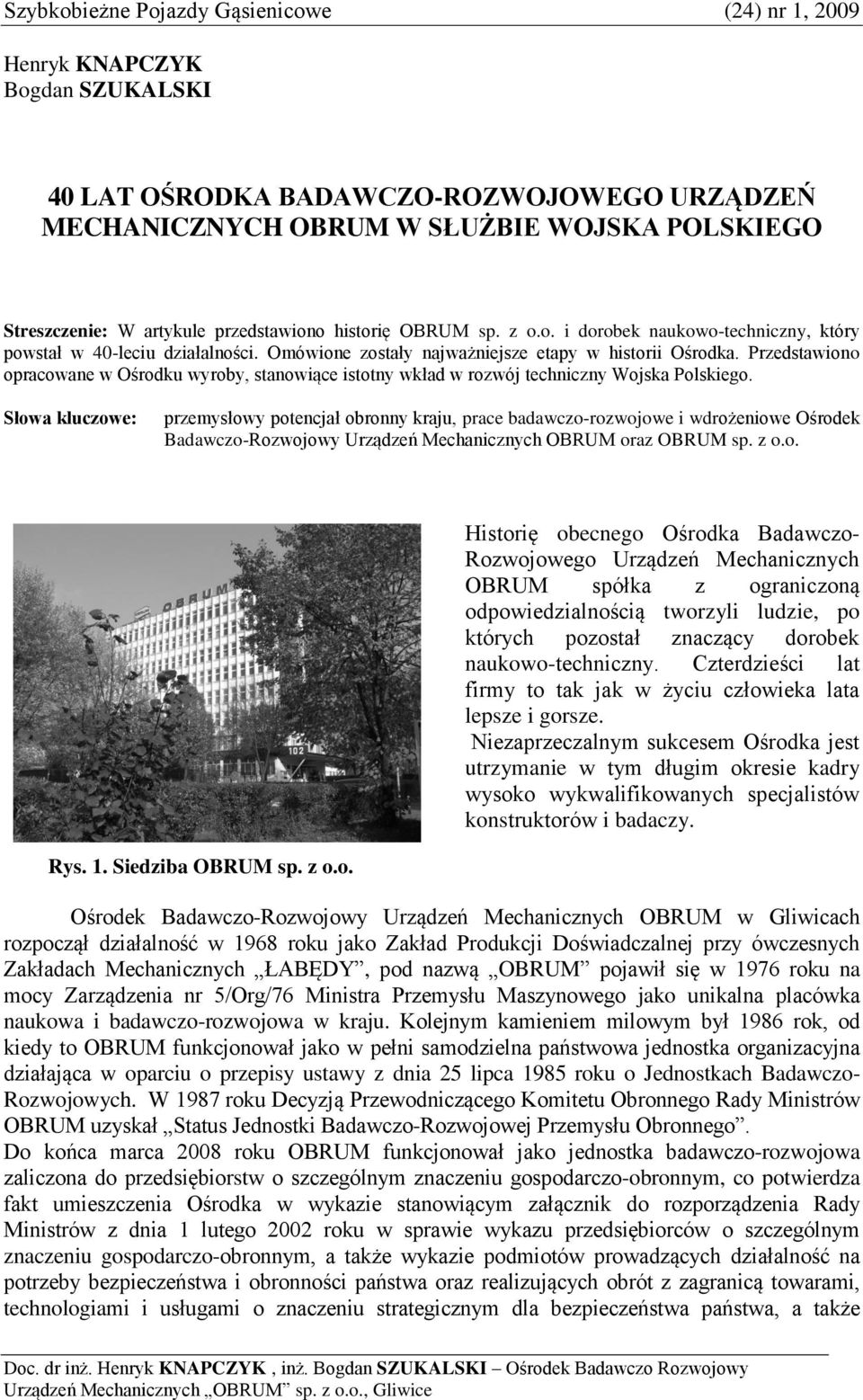 Przedstawiono opracowane w Ośrodku wyroby, stanowiące istotny wkład w rozwój techniczny Wojska Polskiego.